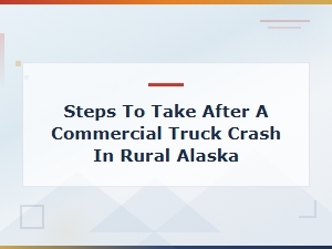 What to Do After a Truck Crash in Rural Alaska
