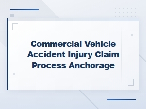 Anchorage Commercial Vehicle Accident Injury Claims