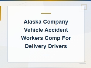 Alaska Workers' Comp for Delivery Driver Accidents