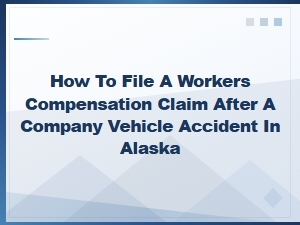 Filing a Workers Compensation Claim After a Company Vehicle Accident in Alaska